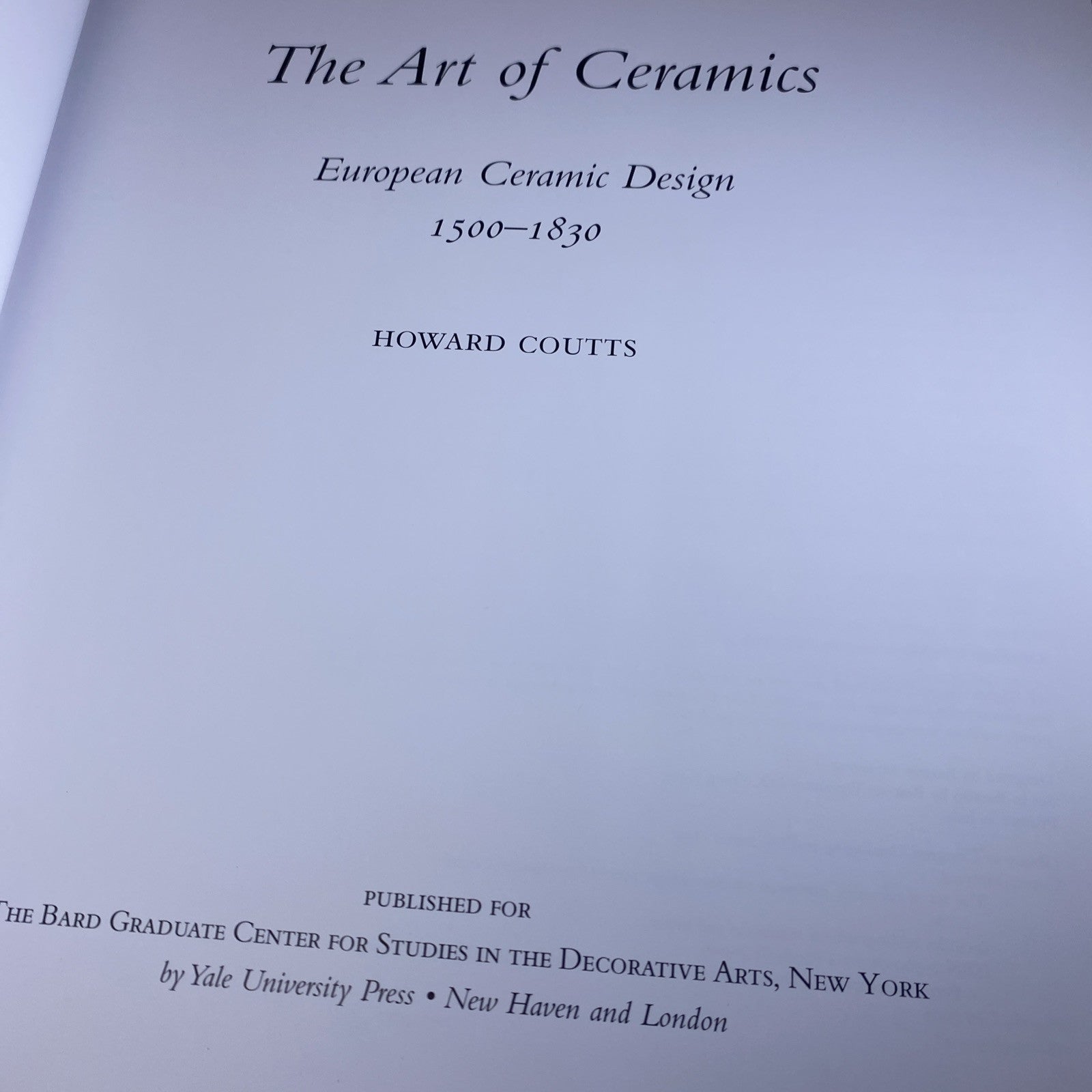 THE ART OF CERAMICS: EUROPEAN CERAMIC DESIGN 1500-1830 College Art Book Textbook