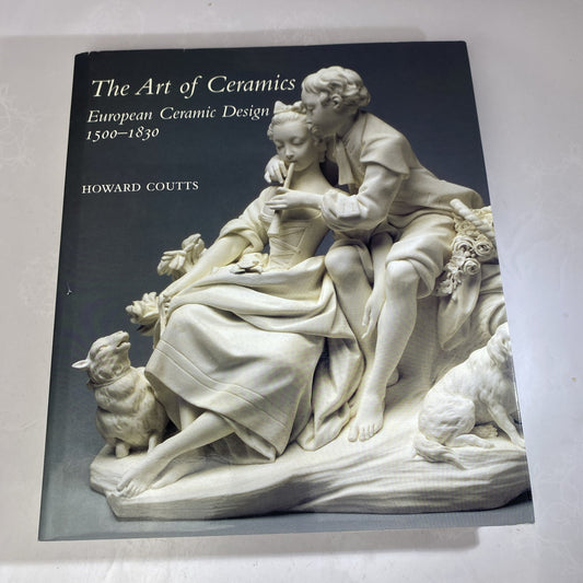 THE ART OF CERAMICS: EUROPEAN CERAMIC DESIGN 1500-1830 College Art Book Textbook