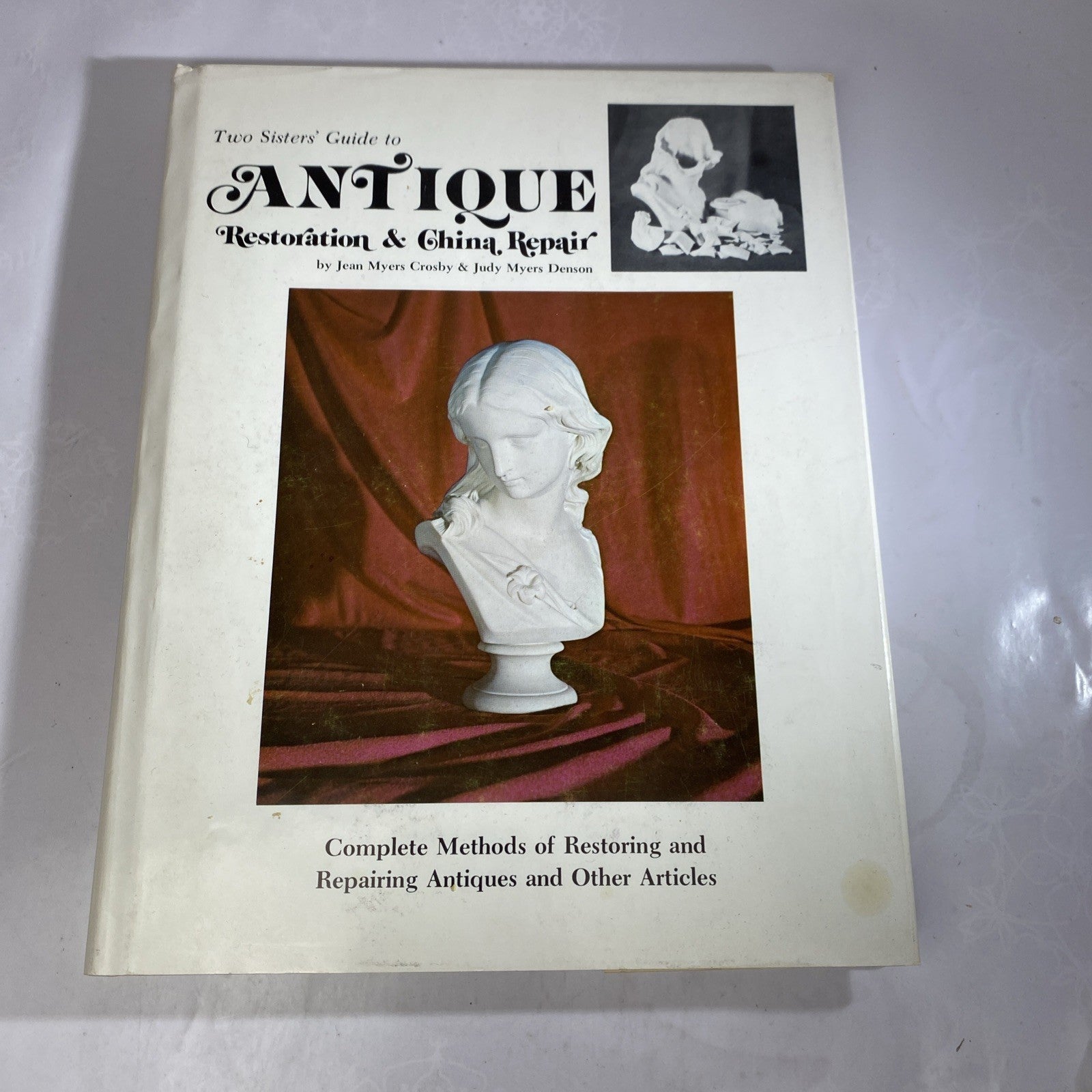 Antique Restoration & China Repair /Two Sisters' Guide to/Auth. J &J Myers 1973