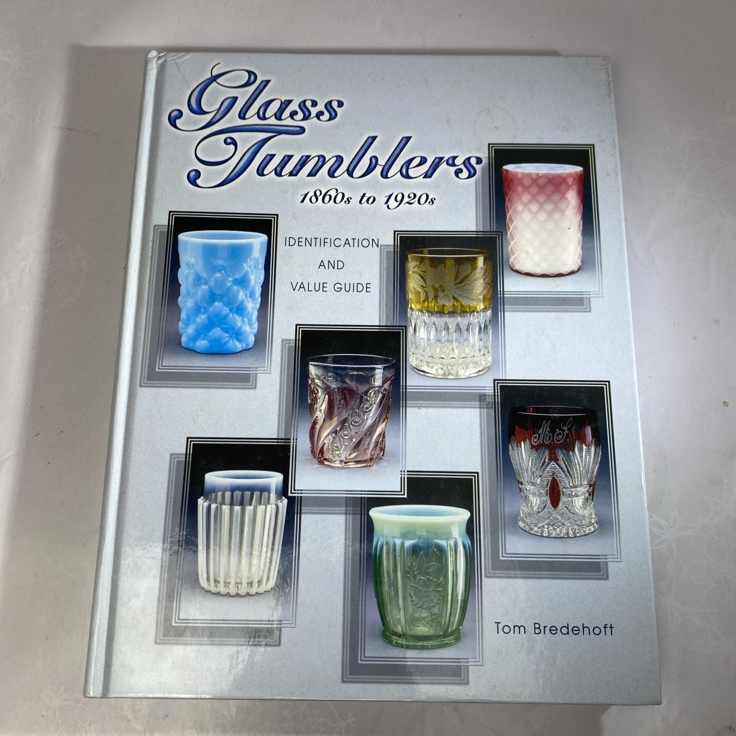 Glass Tumblers 1860-1920's by Bredehoft Tom Vintage Glass Collecting Guidebook